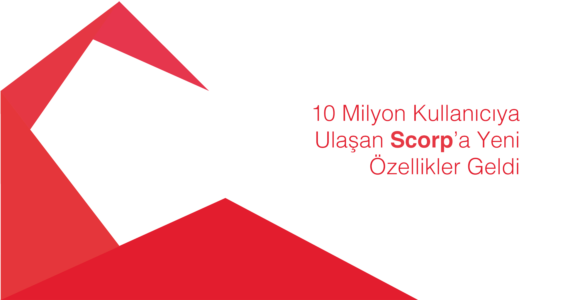 10 Milyon Kullanıcıya Ulaşan Scorp’a Yeni Özellikler Geldi