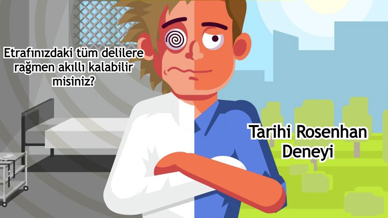 Deliler arasında akıllı olmak mı? Psikiyatri tarihine geçen Rosenhan deneyi!